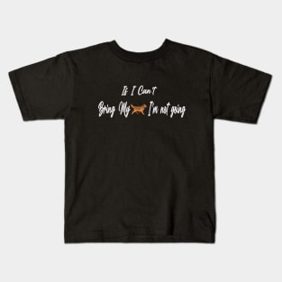 If I Can't Bring My Dog I'm Not Going Design Tee, Dogs Lovers, Bower Lovers, Funny Dog Tee, Dog Owner, Christmas Gift for Dog Owner, Dog Owner Kids T-Shirt